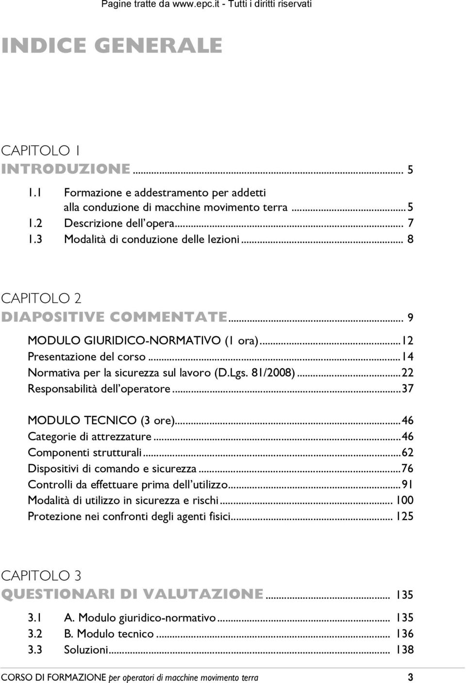 81/2008)...22 Responsabilità dellêoperatore...37 MODULO TECNICO (3 ore)...46 Categorie di attrezzature...46 Componenti strutturali...62 Dispositivi di comando e sicurezza.