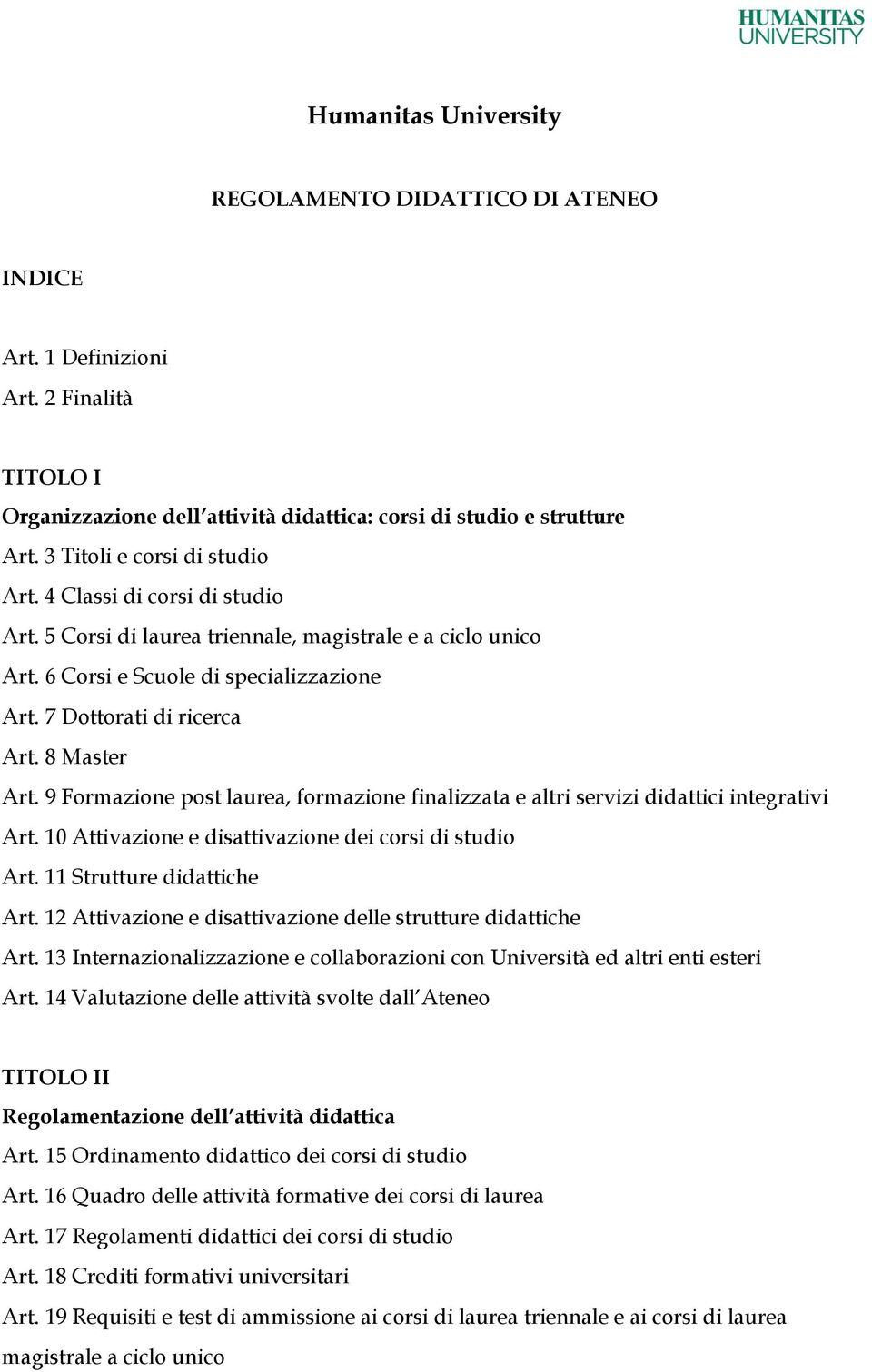 8 Master Art. 9 Formazione post laurea, formazione finalizzata e altri servizi didattici integrativi Art. 10 Attivazione e disattivazione dei corsi di studio Art. 11 Strutture didattiche Art.