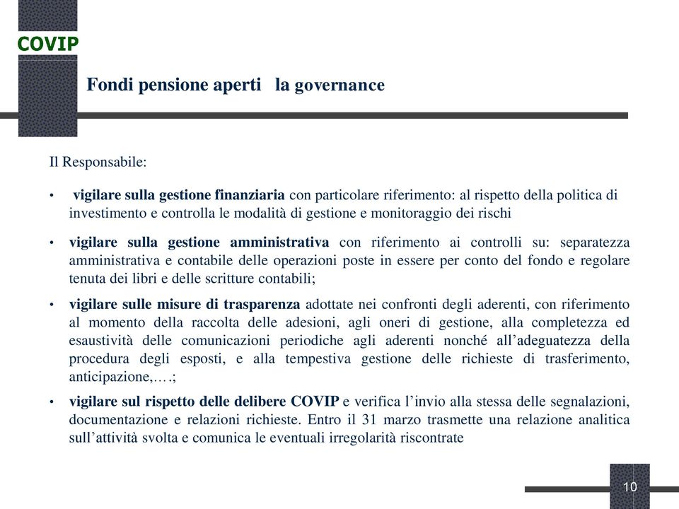 tenuta dei libri e delle scritture contabili; vigilare sulle misure di trasparenza adottate nei confronti degli aderenti, con riferimento al momento della raccolta delle adesioni, agli oneri di