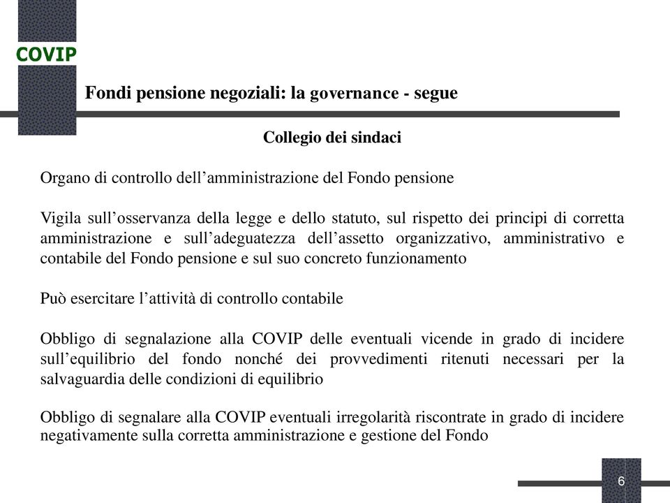 l attività di controllo contabile Obbligo di segnalazione alla COVIP delle eventuali vicende in grado di incidere sull equilibrio del fondo nonché dei provvedimenti ritenuti necessari per la