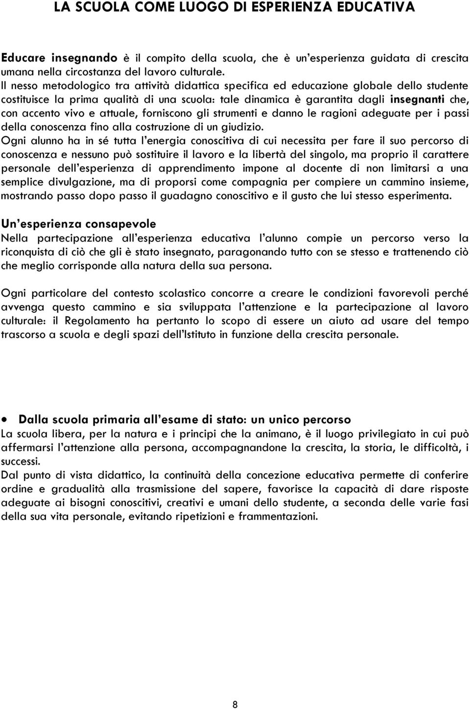 vivo e attuale, forniscono gli strumenti e danno le ragioni adeguate per i passi della conoscenza fino alla costruzione di un giudizio.