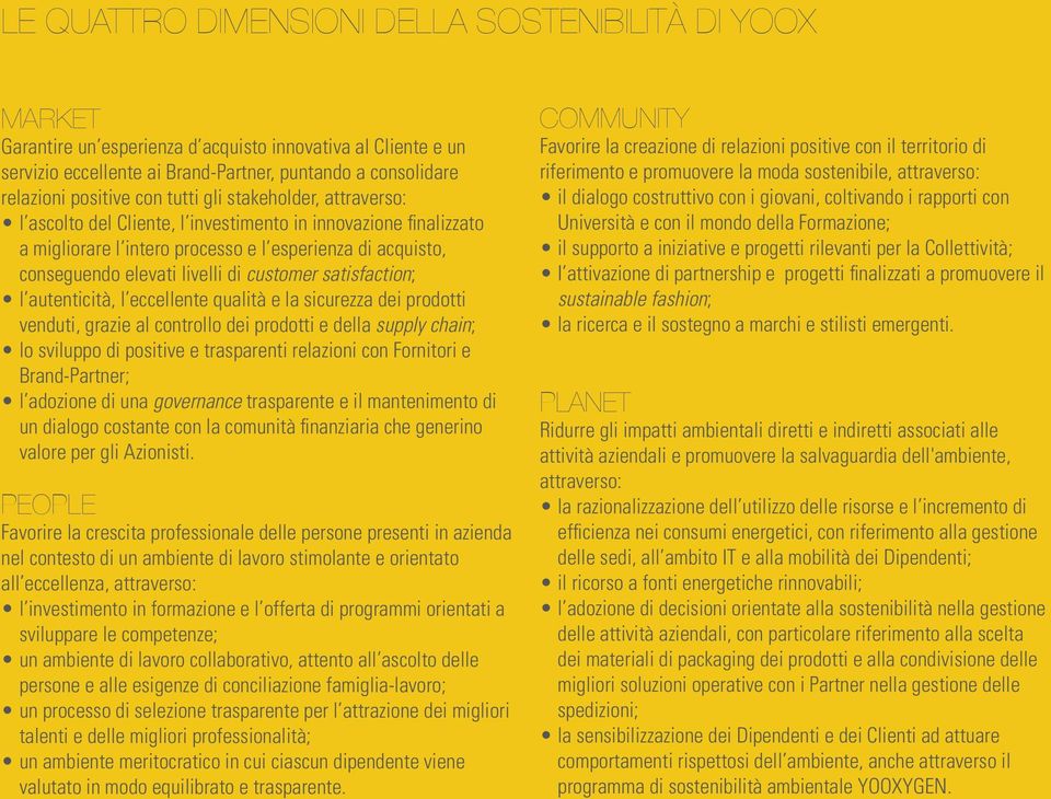 conseguendo elevati livelli di customer satisfaction; l autenticità, l eccellente qualità e la sicurezza dei prodotti venduti, grazie al controllo dei prodotti e della supply chain; lo sviluppo di