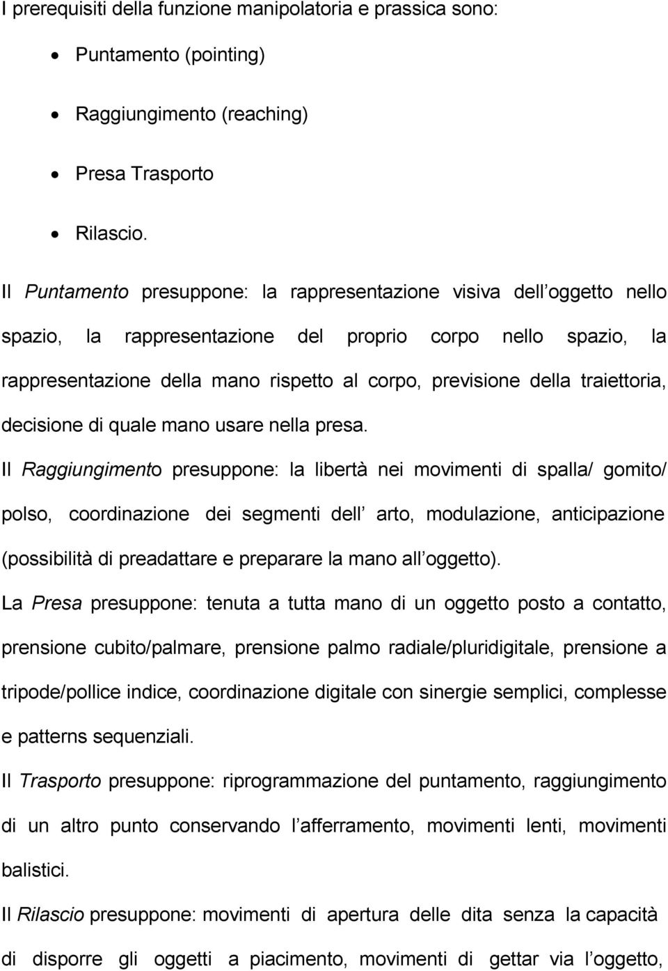 traiettoria, decisione di quale mano usare nella presa.