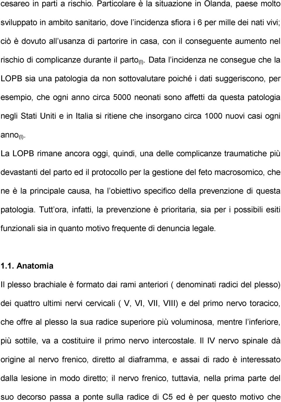 conseguente aumento nel rischio di complicanze durante il parto (I).