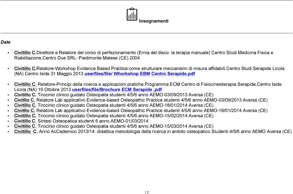 2013 userfiles/file/ Whorkshop EBM Centro Serapide.pdf Civitillo C. Relatore-Principi della ricerca e applicazioni pratiche.