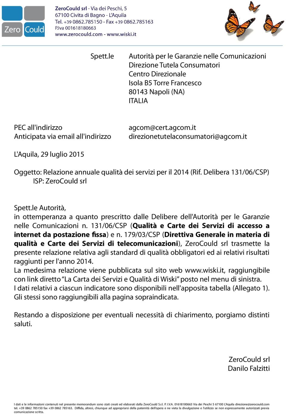 agcom@cert.agcom.it direzionetutelaconsumatori@agcom.it L'Aquila, 29 luglio 2015 Oggetto: Relazione annuale qualità dei servizi per il 2014 (Rif.