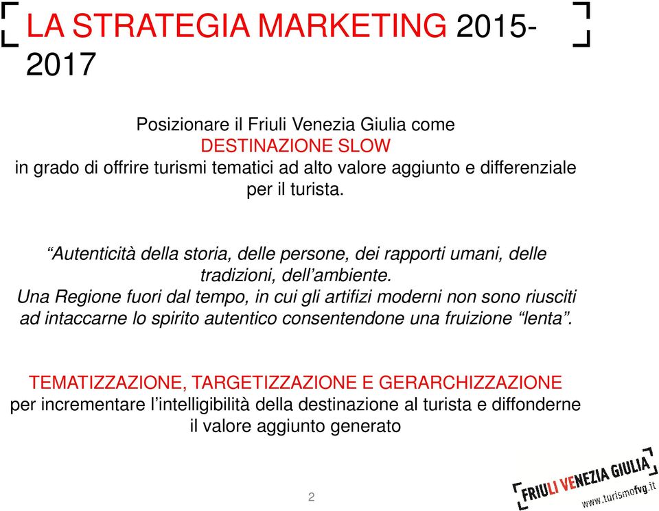 Una Regione fuori dal tempo, in cui gli artifizi moderni non sono riusciti ad intaccarne lo spirito autentico consentendone una fruizione lenta.