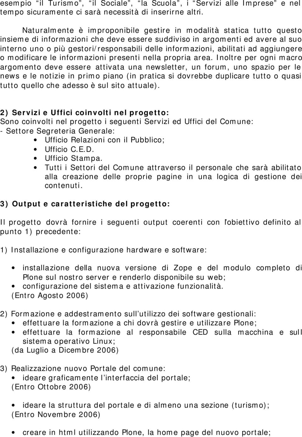 informazioni, abilitati ad aggiungere o modificare le informazioni presenti nella propria area.