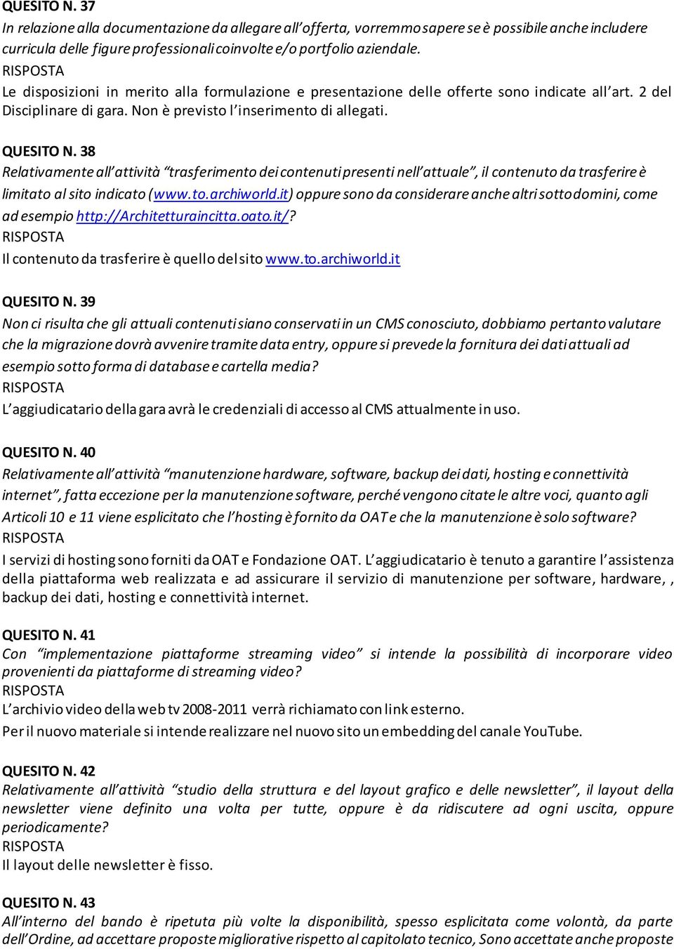 38 Relativamente all attività trasferimento dei contenuti presenti nell attuale, il contenuto da trasferire è limitato al sito indicato (www.to.archiworld.