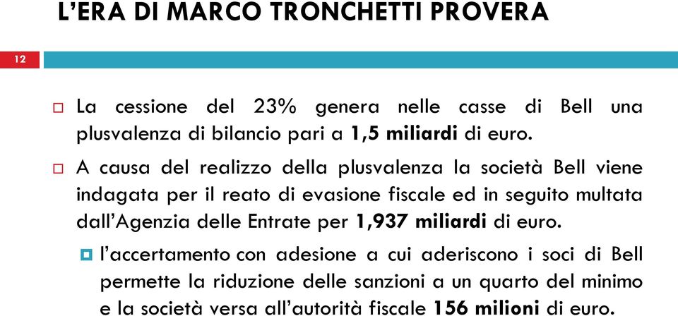 A causa del realizzo della plusvalenza la società Bell viene indagata per il reato di evasione fiscale ed in seguito multata