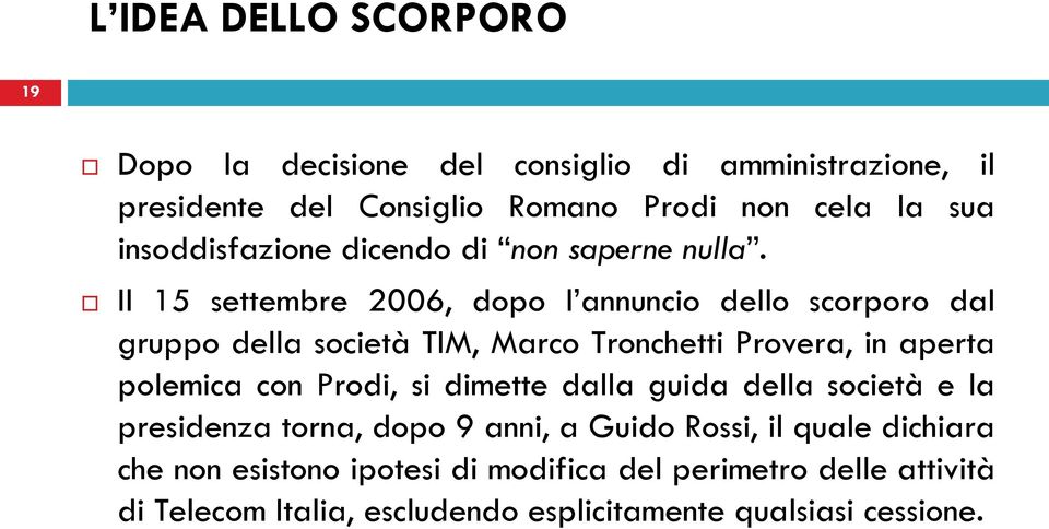 Il 15 settembre 2006, dopo l annuncio dello scorporo dal gruppo della società TIM, Marco Tronchetti Provera, in aperta polemica con Prodi,