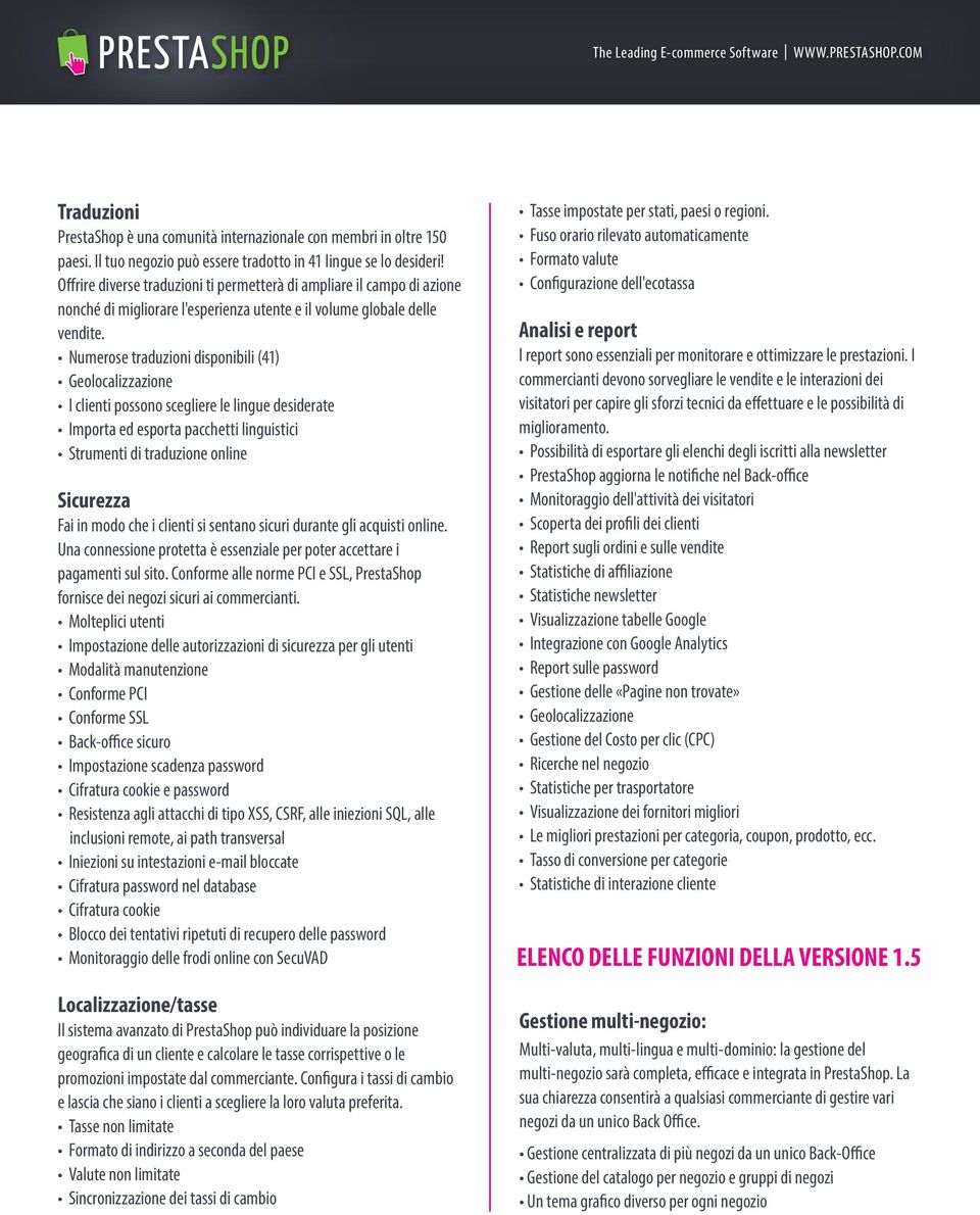 Numerose traduzioni disponibili (41) Geolocalizzazione I clienti possono scegliere le lingue desiderate Importa ed esporta pacchetti linguistici Strumenti di traduzione online Sicurezza Fai in modo