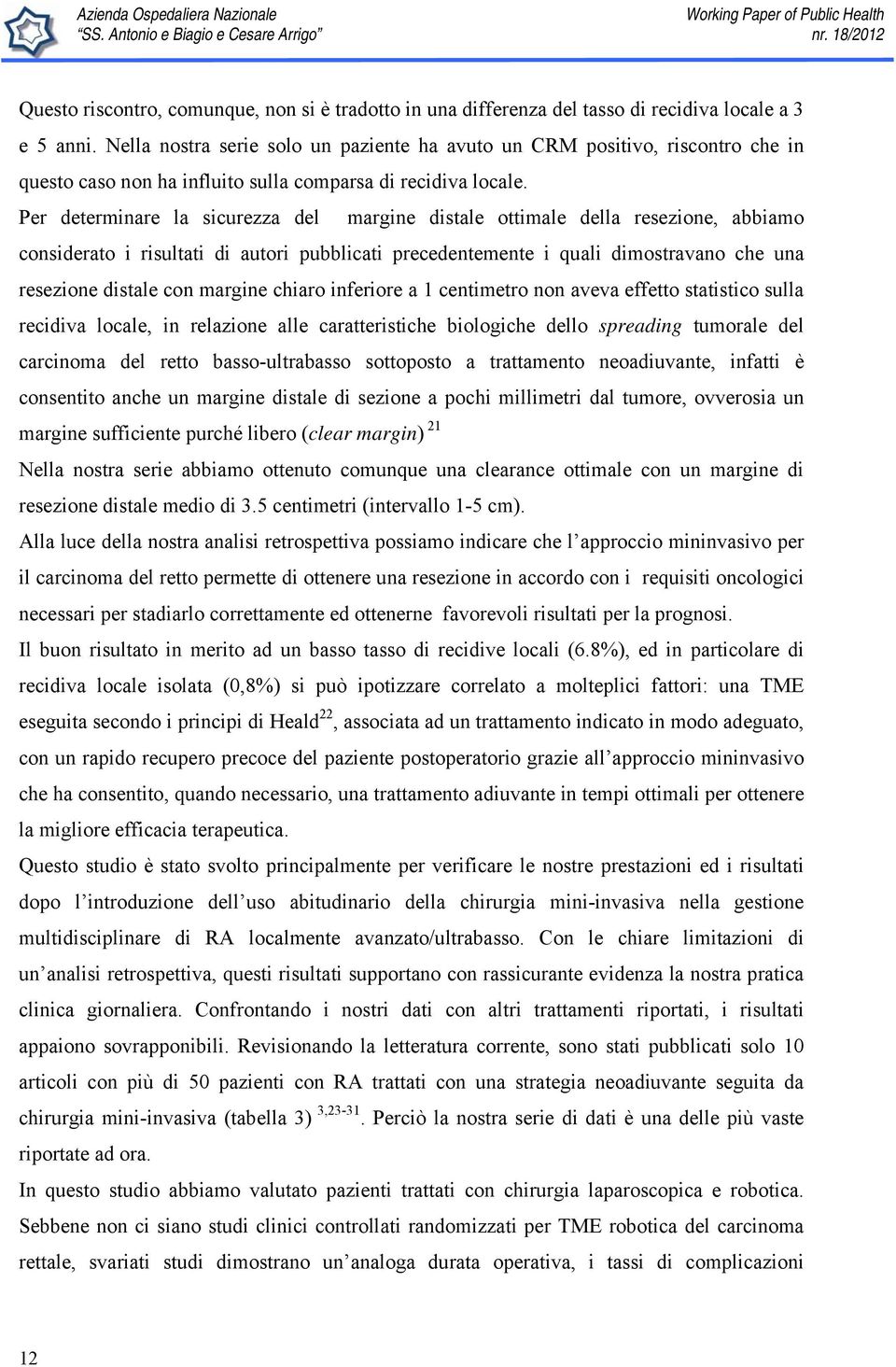 Per determinare la sicurezza del margine distale ottimale della resezione, abbiamo considerato i risultati di autori pubblicati precedentemente i quali dimostravano che una resezione distale con