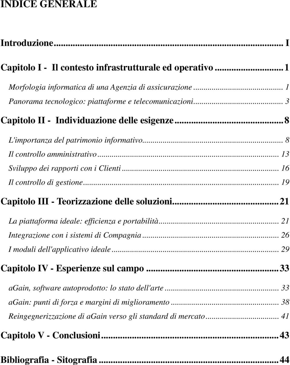 .. 13 Sviluppo dei rapporti con i Clienti... 16 Il controllo di gestione... 19 Capitolo III - Teorizzazione delle soluzioni...21 La piattaforma ideale: efficienza e portabilità.