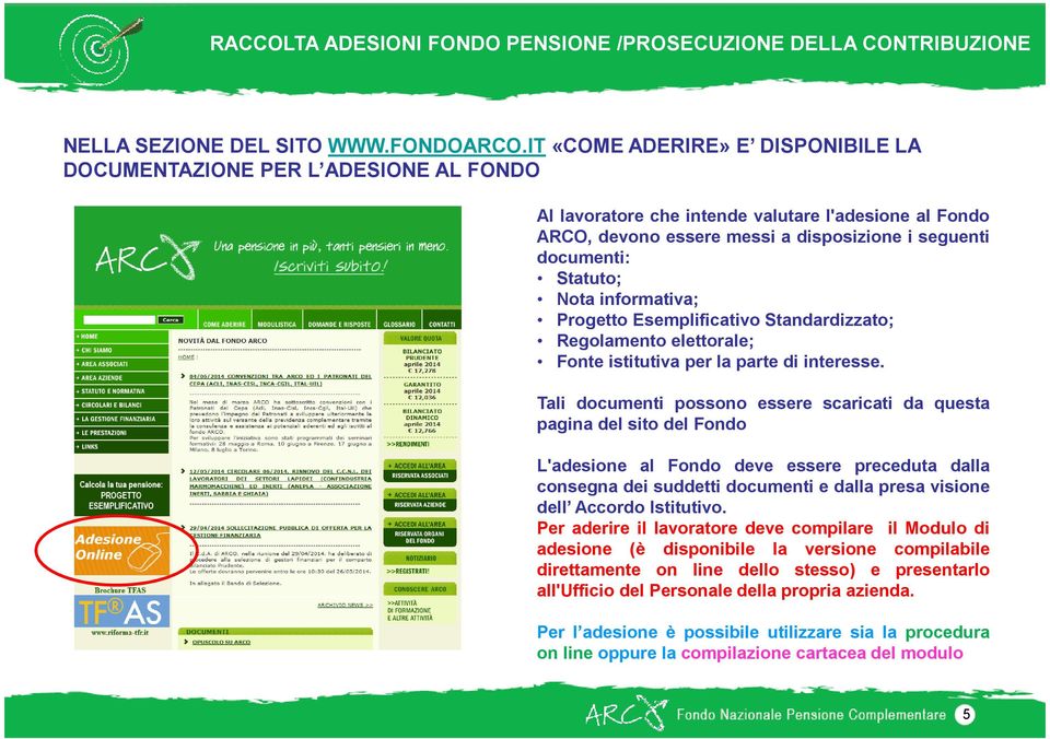 Statuto; Nota informativa; Progetto Esemplificativo Standardizzato; Regolamento elettorale; Fonte istitutiva per la parte di interesse.