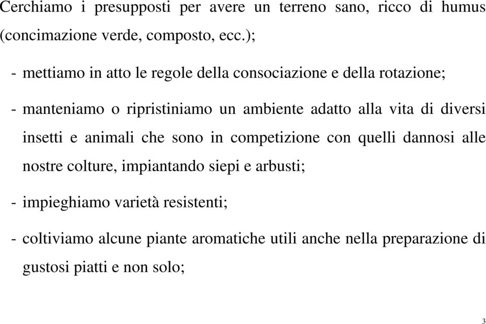 alla vita di diversi insetti e animali che sono in competizione con quelli dannosi alle nostre colture, impiantando siepi