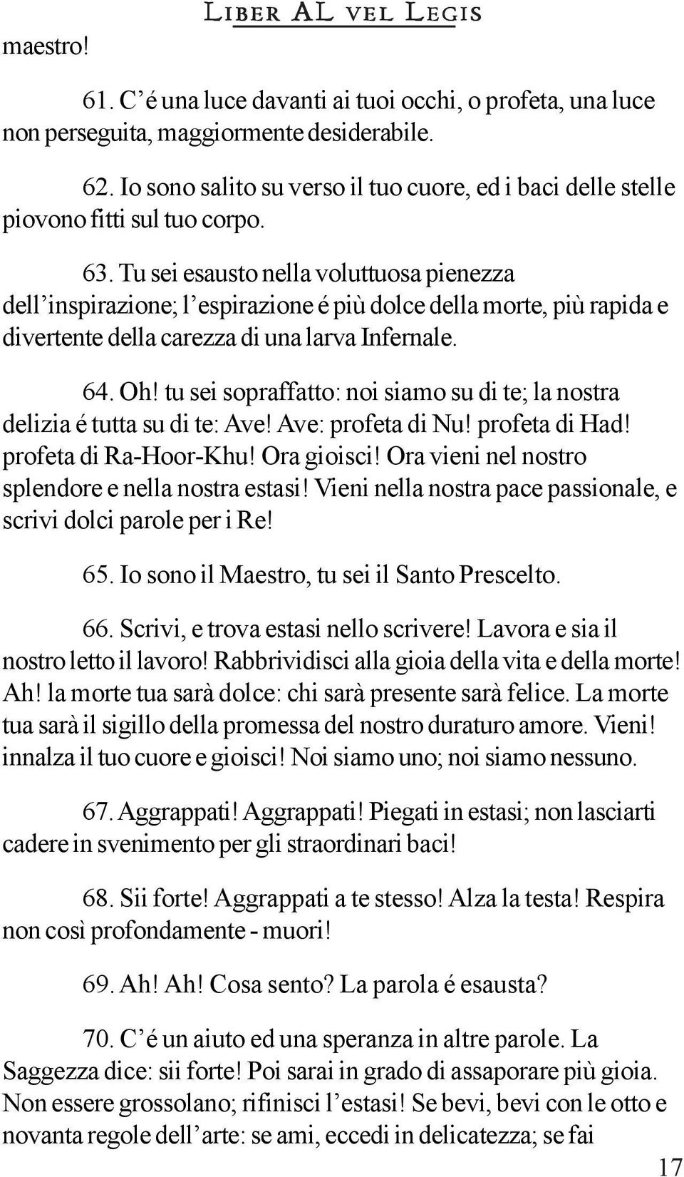 Tu sei esausto nella voluttuosa pienezza dell inspirazione; l espirazione é più dolce della morte, più rapida e divertente della carezza di una larva Infernale. 64. Oh!