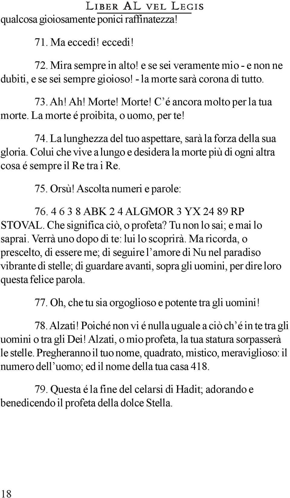 Colui che vive a lungo e desidera la morte più di ogni altra cosa é sempre il Re tra i Re. 75. Orsù! Ascolta numeri e parole: 76. 4 6 3 8 ABK 2 4 ALGMOR 3 YX 24 89 RP STOVAL.