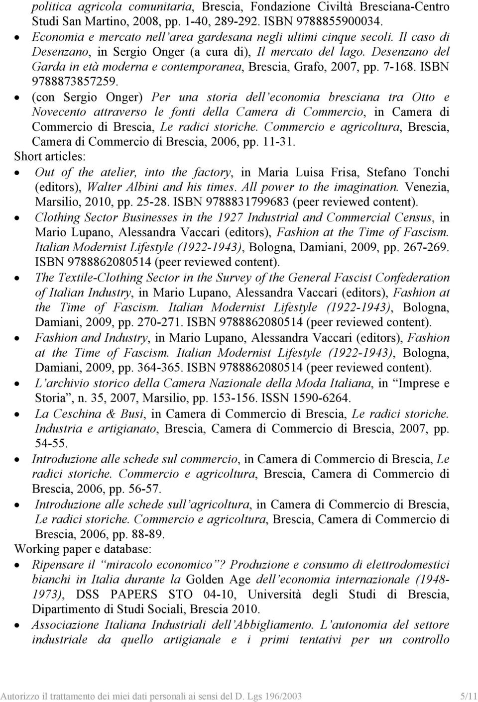 Desenzano del Garda in età moderna e contemporanea, Brescia, Grafo, 2007, pp. 7-168. ISBN 9788873857259.