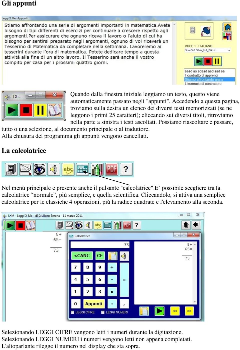 ascoltati. Possiamo riascoltare e passare, tutto o una selezione, al documento principale o al traduttore. Alla chiusura del programma gli appunti vengono cancellati.