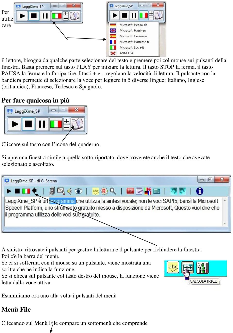 Il pulsante con la bandiera permette di selezionare la voce per leggere in 5 diverse lingue: Italiano, Inglese (britannico), Francese, Tedesco e Spagnolo.