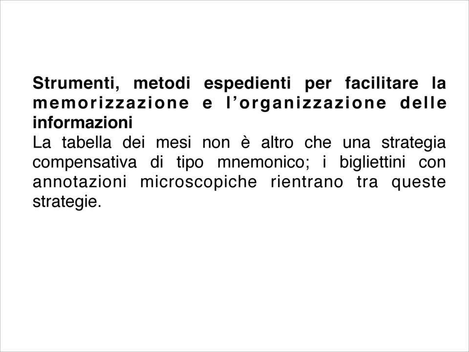 altro che una strategia compensativa di tipo mnemonico; i