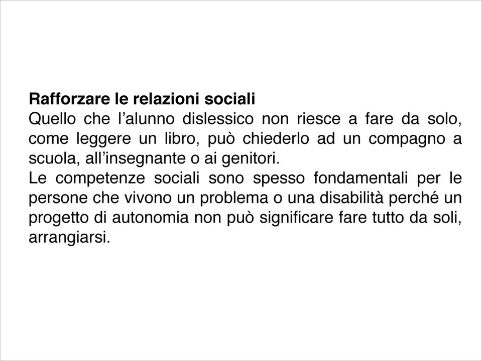 Le competenze sociali sono spesso fondamentali per le persone che vivono un problema o una