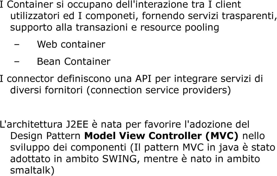 fornitori (connection service providers) L'architettura J2EE è nata per favorire l'adozione del Design Pattern Model View