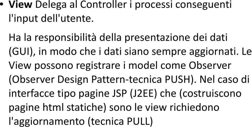 Le View possono registrare i model come Observer (Observer Design Pattern-tecnica PUSH).