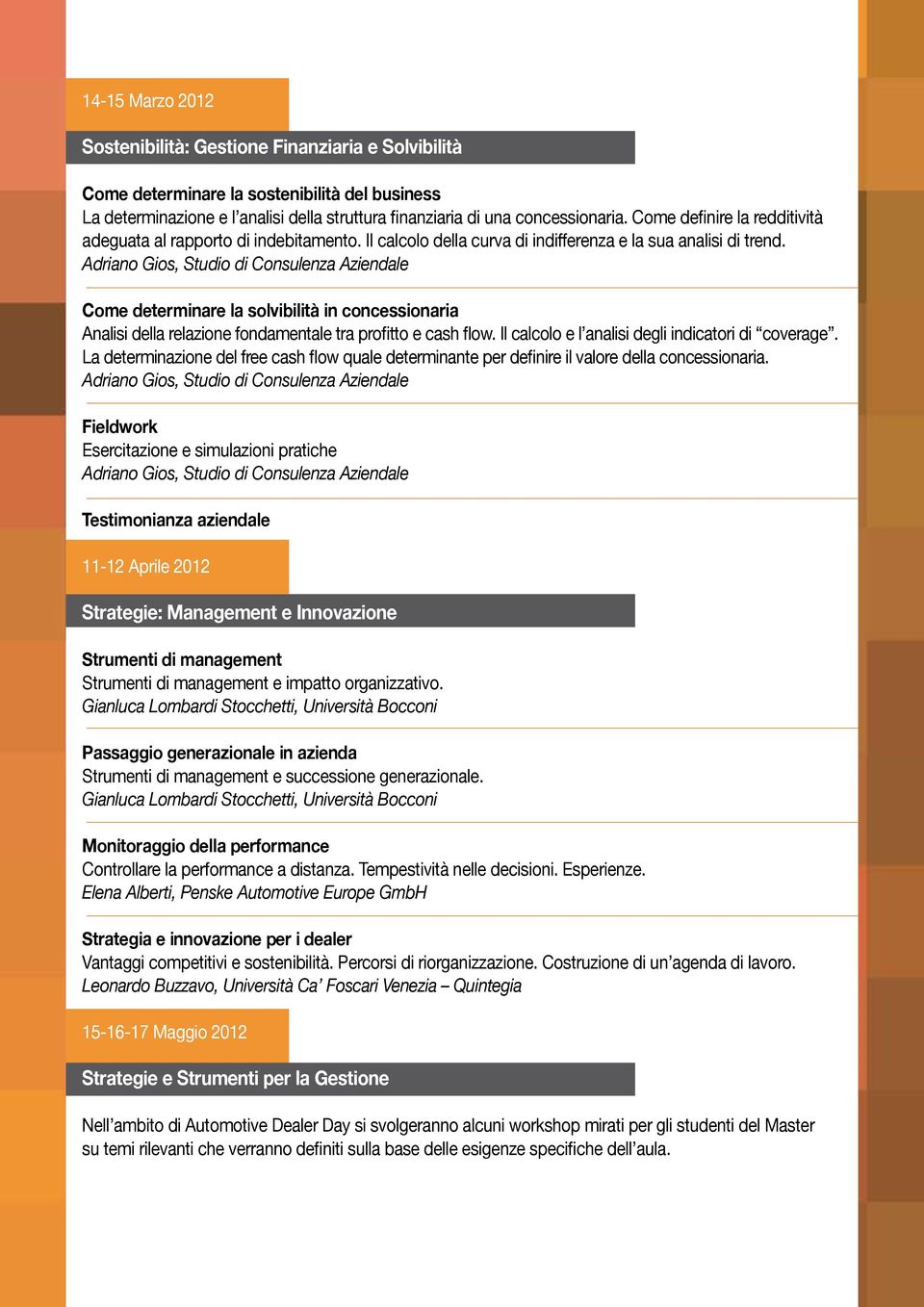 Adriano Gios, Studio di Consulenza Aziendale Come determinare la solvibilità in concessionaria Analisi della relazione fondamentale tra profitto e cash flow.