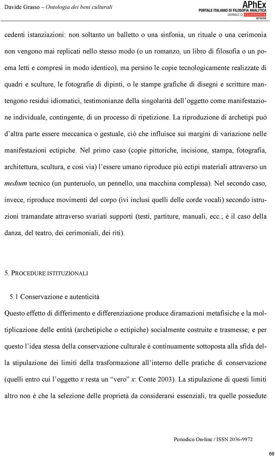 testimonianze della singolarità dell oggetto come manifestazione individuale, contingente, di un processo di ripetizione.