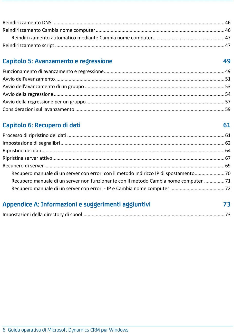 .. 54 Avvio della regressione per un gruppo... 57 Considerazioni sull'avanzamento... 59 Capitolo 6: Recupero di dati 61 Processo di ripristino dei dati... 61 Impostazione di segnalibri.