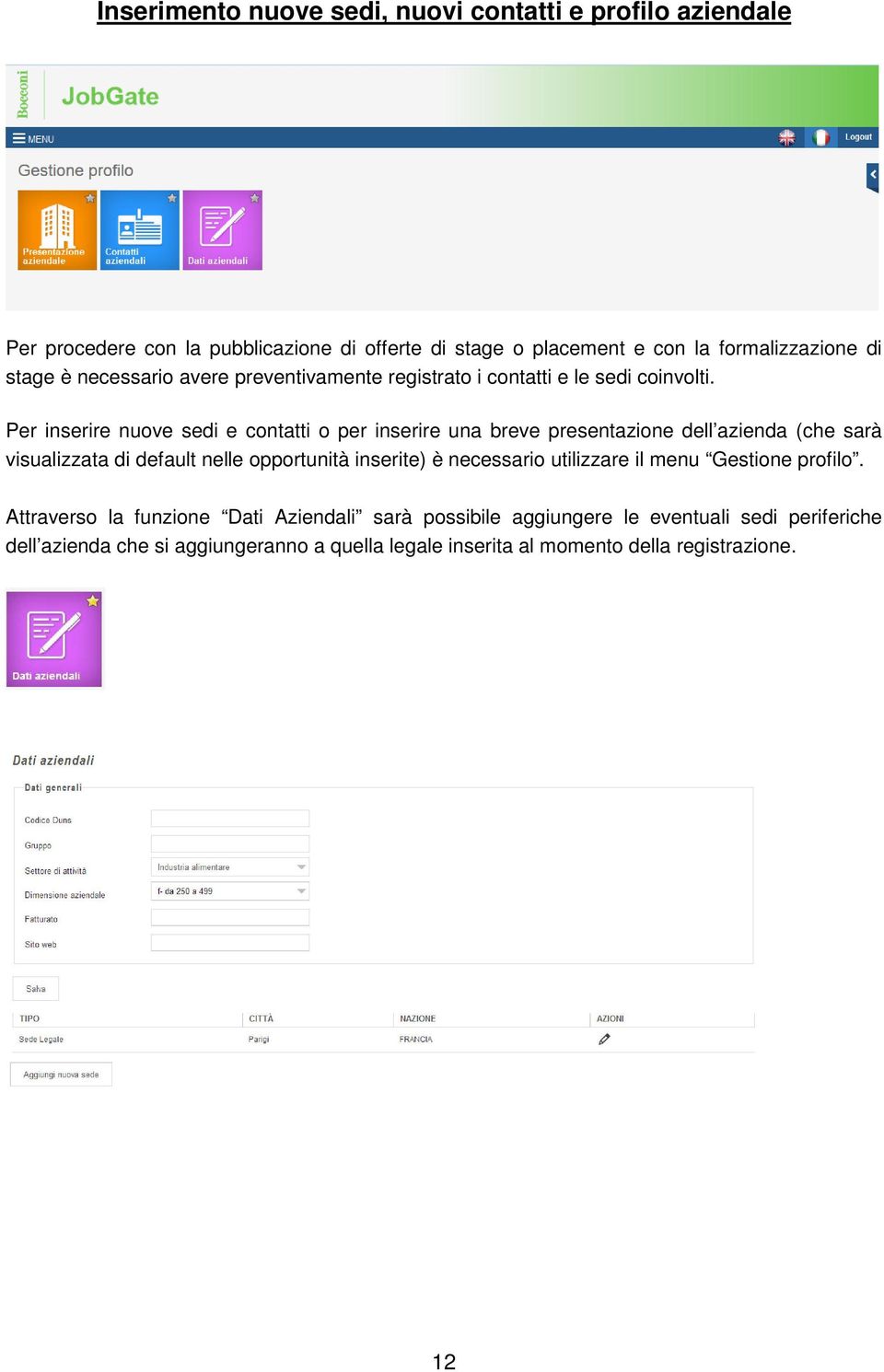 Per inserire nuove sedi e contatti o per inserire una breve presentazione dell azienda (che sarà visualizzata di default nelle opportunità inserite) è