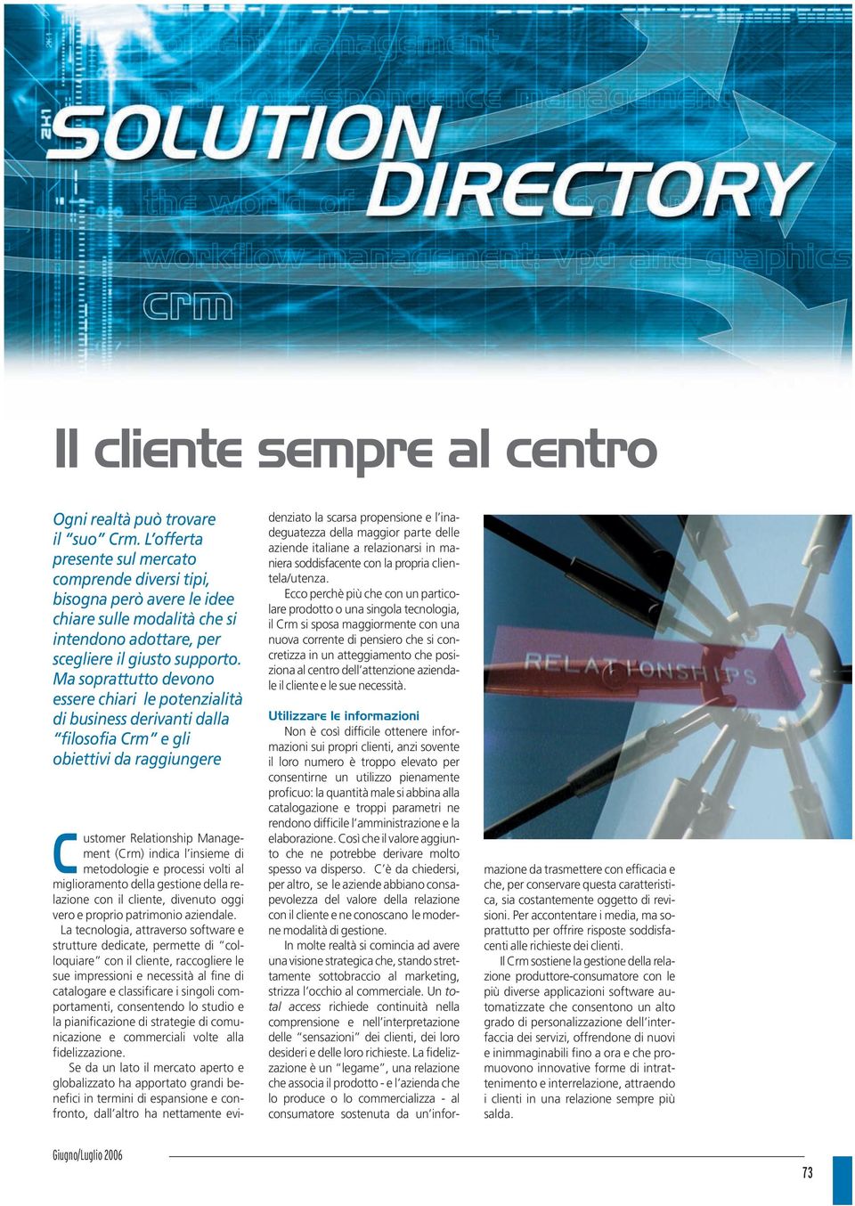 Ma soprattutto devono essere chiari le potenzialità di business derivanti dalla filosofia Crm e gli obiettivi da raggiungere C ustomer Relationship Management (Crm) indica l insieme di metodologie e