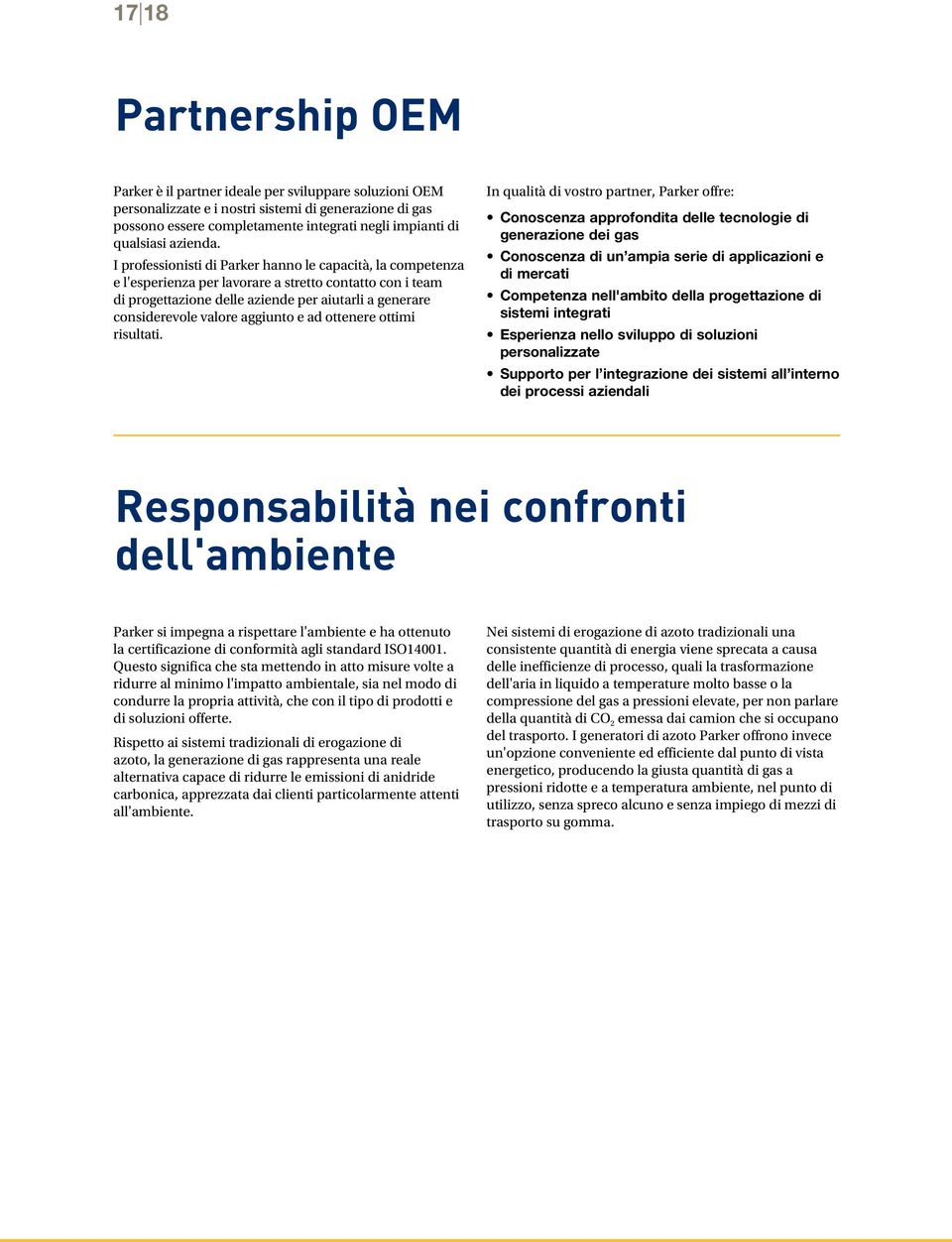 I professionisti di Parker hanno le capacità, la competenza e l'esperienza per lavorare a stretto contatto con i team di progettazione delle aziende per aiutarli a generare considerevole valore