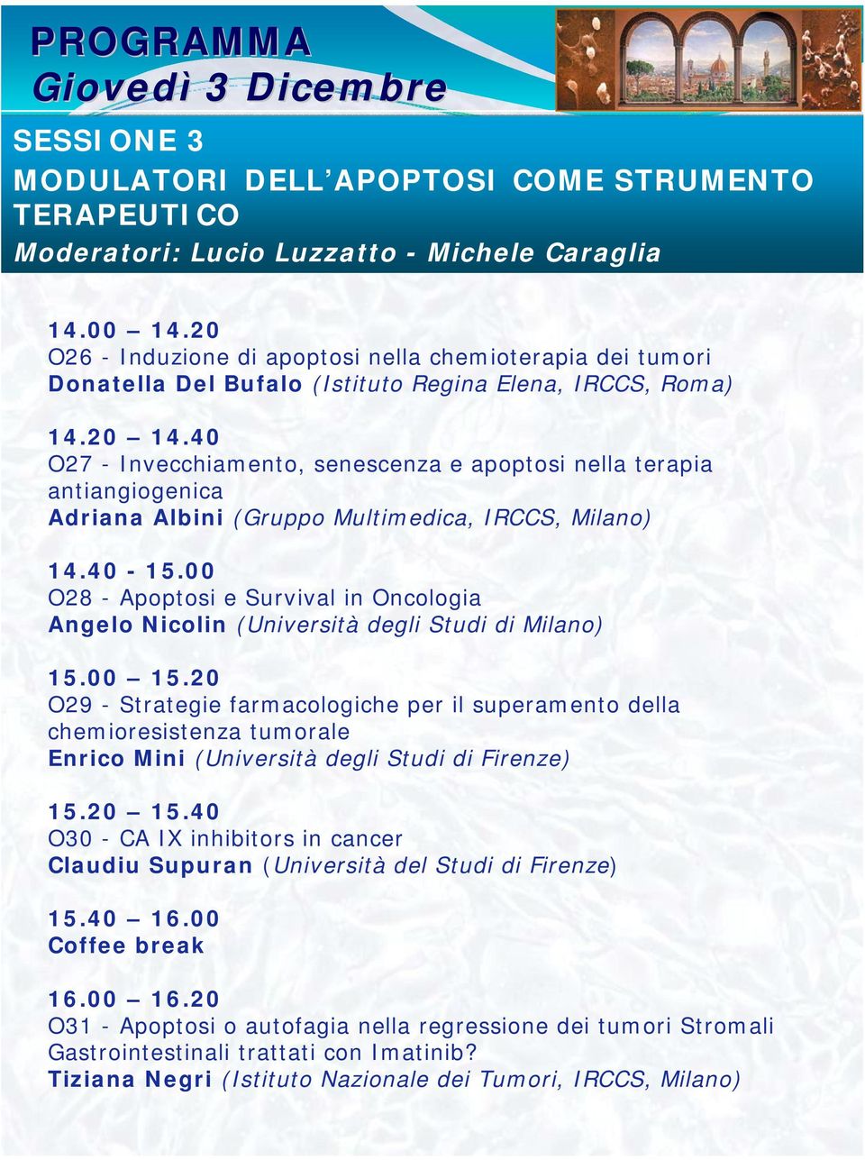 40 O27 - Invecchiamento, senescenza e apoptosi nella terapia antiangiogenica Adriana Albini (Gruppo Multimedica, IRCCS, Milano) 14.40-15.