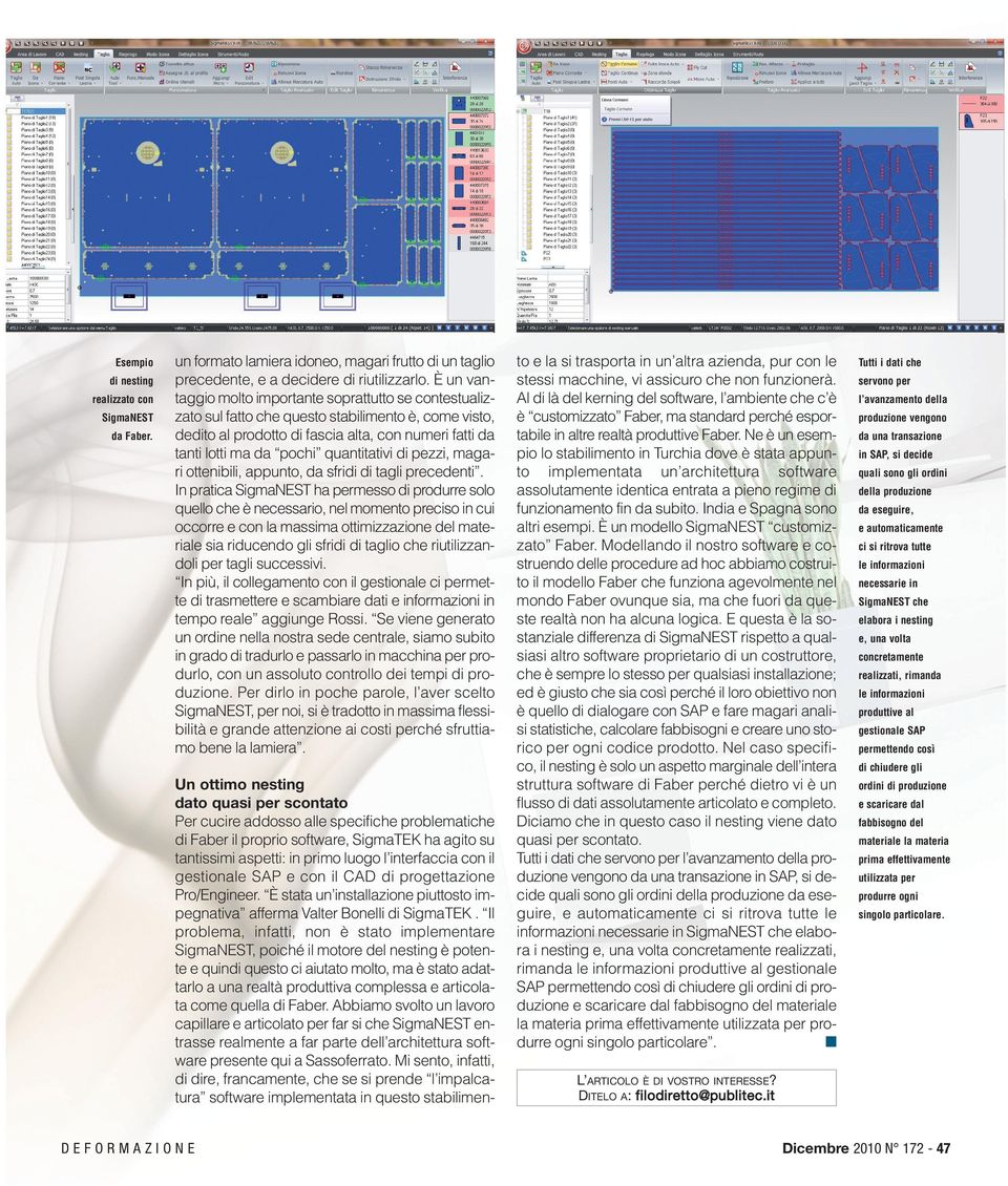 quantitativi di pezzi, magari ottenibili, appunto, da sfridi di tagli precedenti.