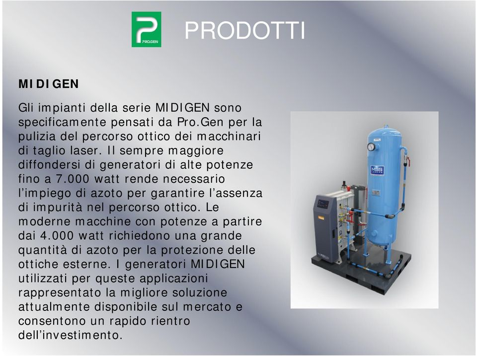 000 watt rende necessario l impiego di azoto per garantire l assenza di impurità nel percorso ottico. Le moderne macchine con potenze a partire dai 4.