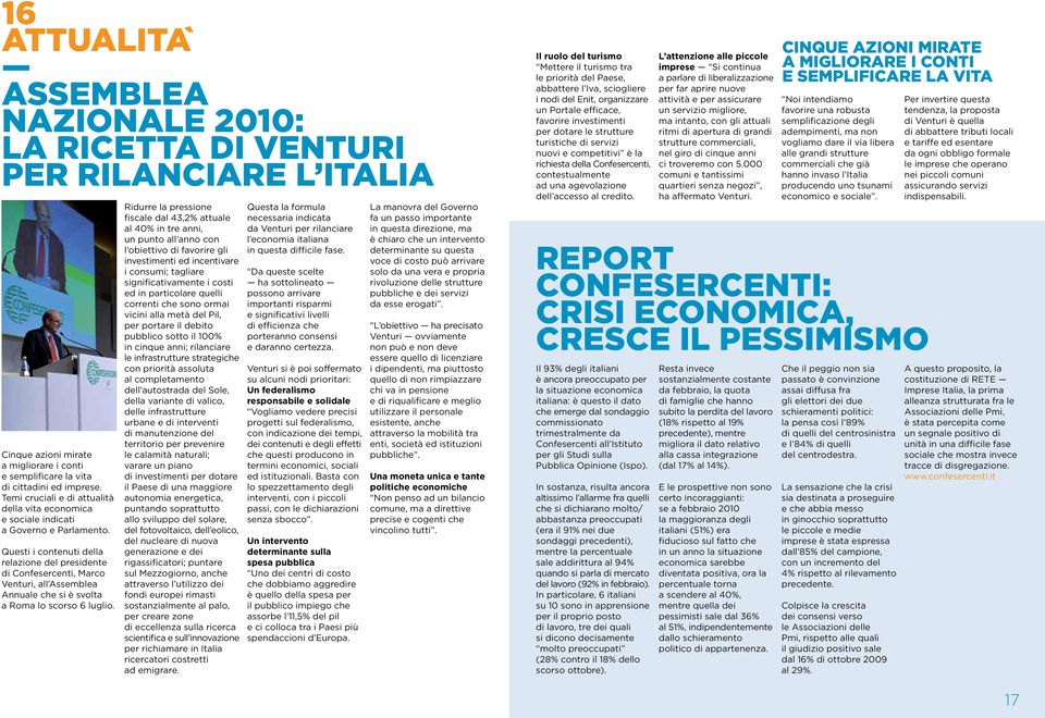 Questi i contenuti della relazione del presidente di Confesercenti, Marco Venturi, all Assemblea Annuale che si è svolta a Roma lo scorso 6 luglio.