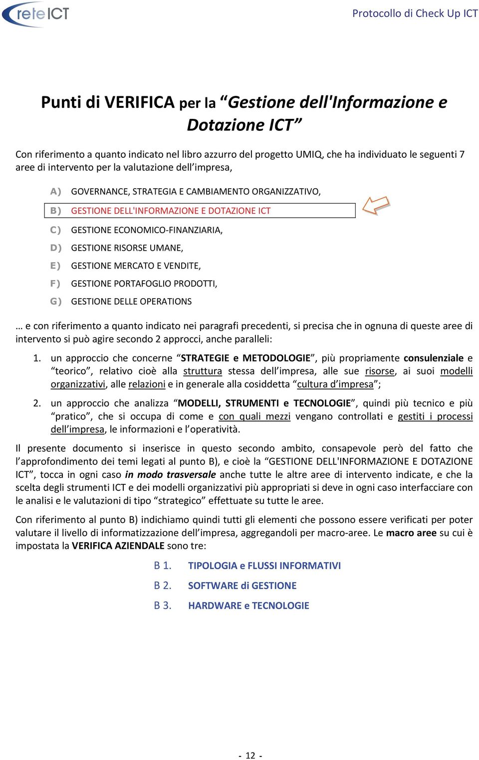 MERCATO E VENDITE, F) GESTIONE PORTAFOGLIO PRODOTTI, G) GESTIONE DELLE OPERATIONS e con riferimento a quanto indicato nei paragrafi precedenti, si precisa che in ognuna di queste aree di intervento