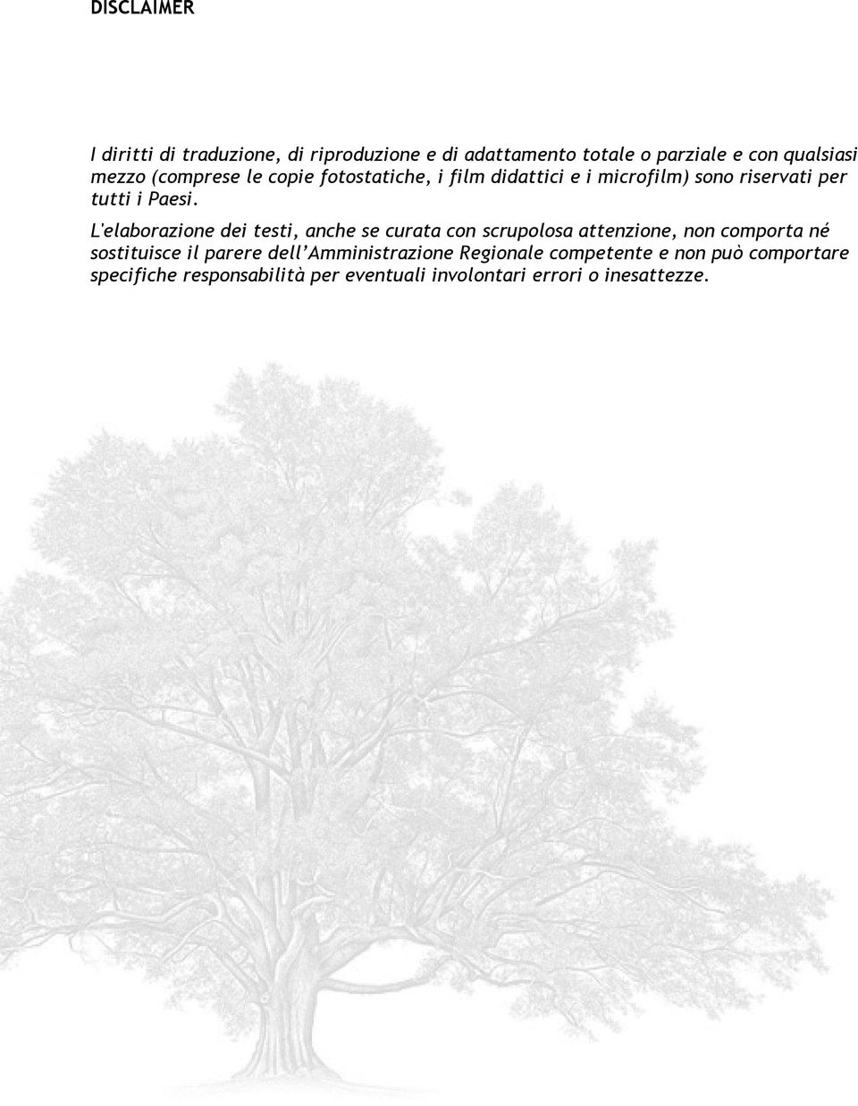 L'elaborazione dei testi, anche se curata con scrupolosa attenzione, non comporta né sostituisce il parere dell