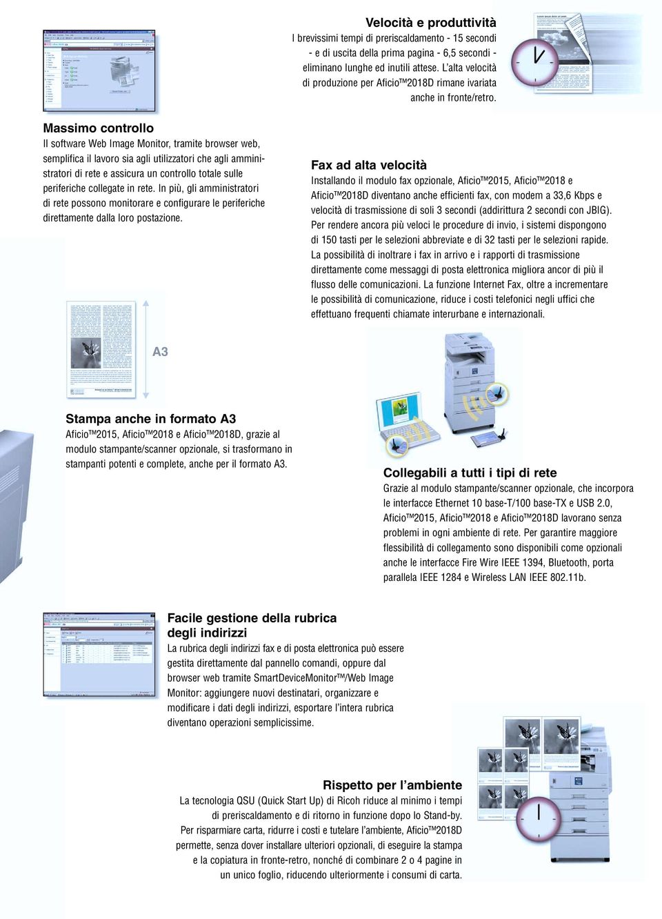 Massimo controllo Il software Web Image Monitor, tramite browser web, semplifica il lavoro sia agli utilizzatori che agli amministratori di rete e assicura un controllo totale sulle periferiche