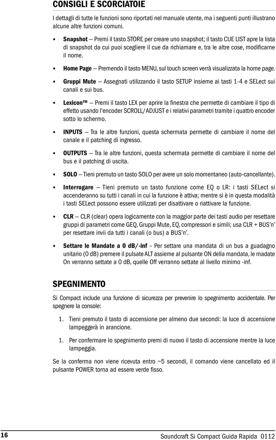 Home Page Premendo il tasto MENU, sul touch screen verrà visualizzata la home page. Gruppi Mute Assegnati utilizzando il tasto SETUP insieme ai tasti 1-4 e SELect sui canali e sui bus.