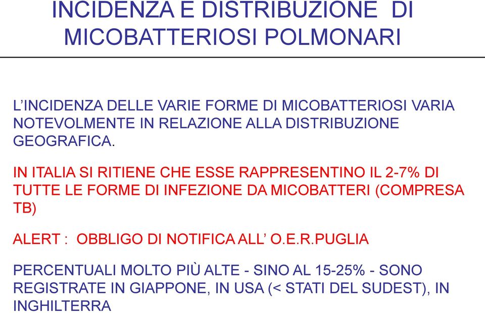 IN ITALIA SI RITIENE CHE ESSE RAPPRESENTINO IL 2-7% DI TUTTE LE FORME DI INFEZIONE DA MICOBATTERI (COMPRESA