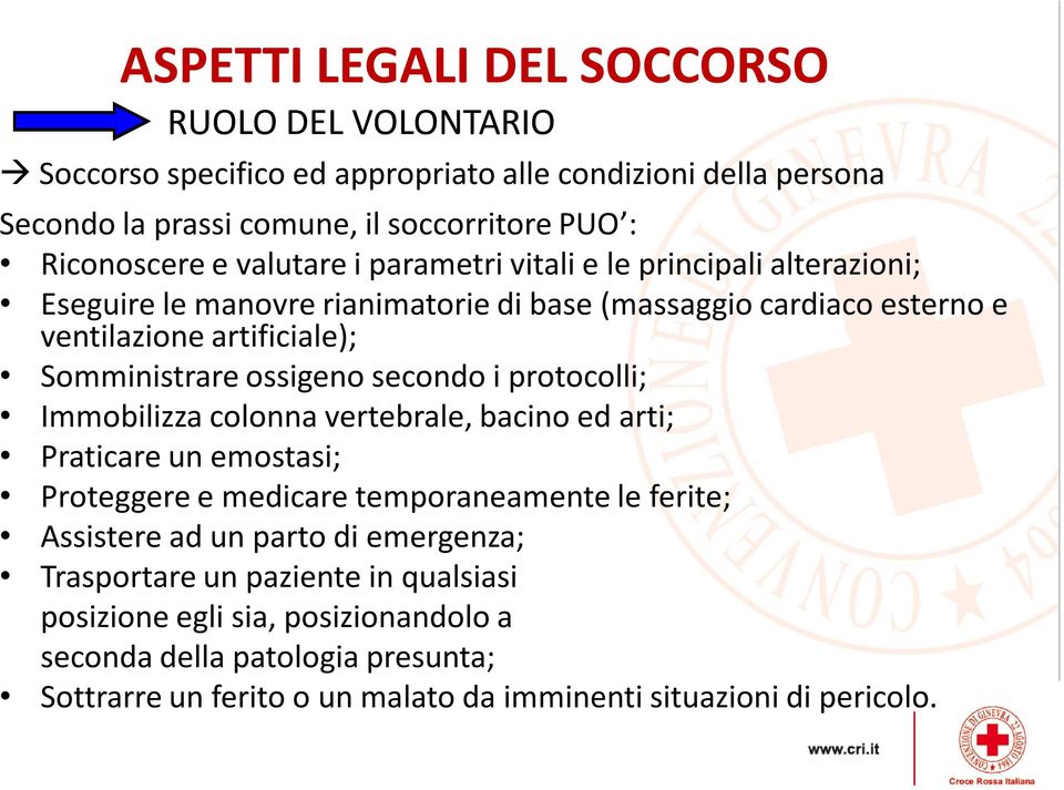 ossigeno secondo i protocolli; Immobilizza colonna vertebrale, bacino ed arti; Praticare un emostasi; Proteggere e medicare temporaneamente le ferite; Assistere ad un parto di