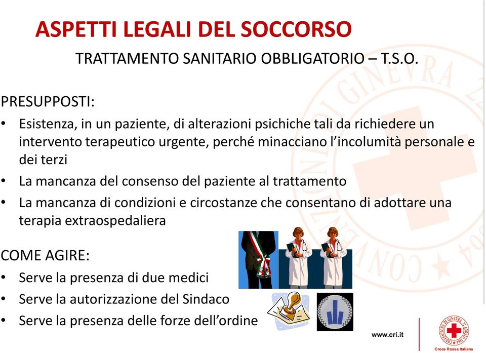 richiedere un intervento terapeutico urgente, perché minacciano l incolumità personale e dei terzi La mancanza del consenso del