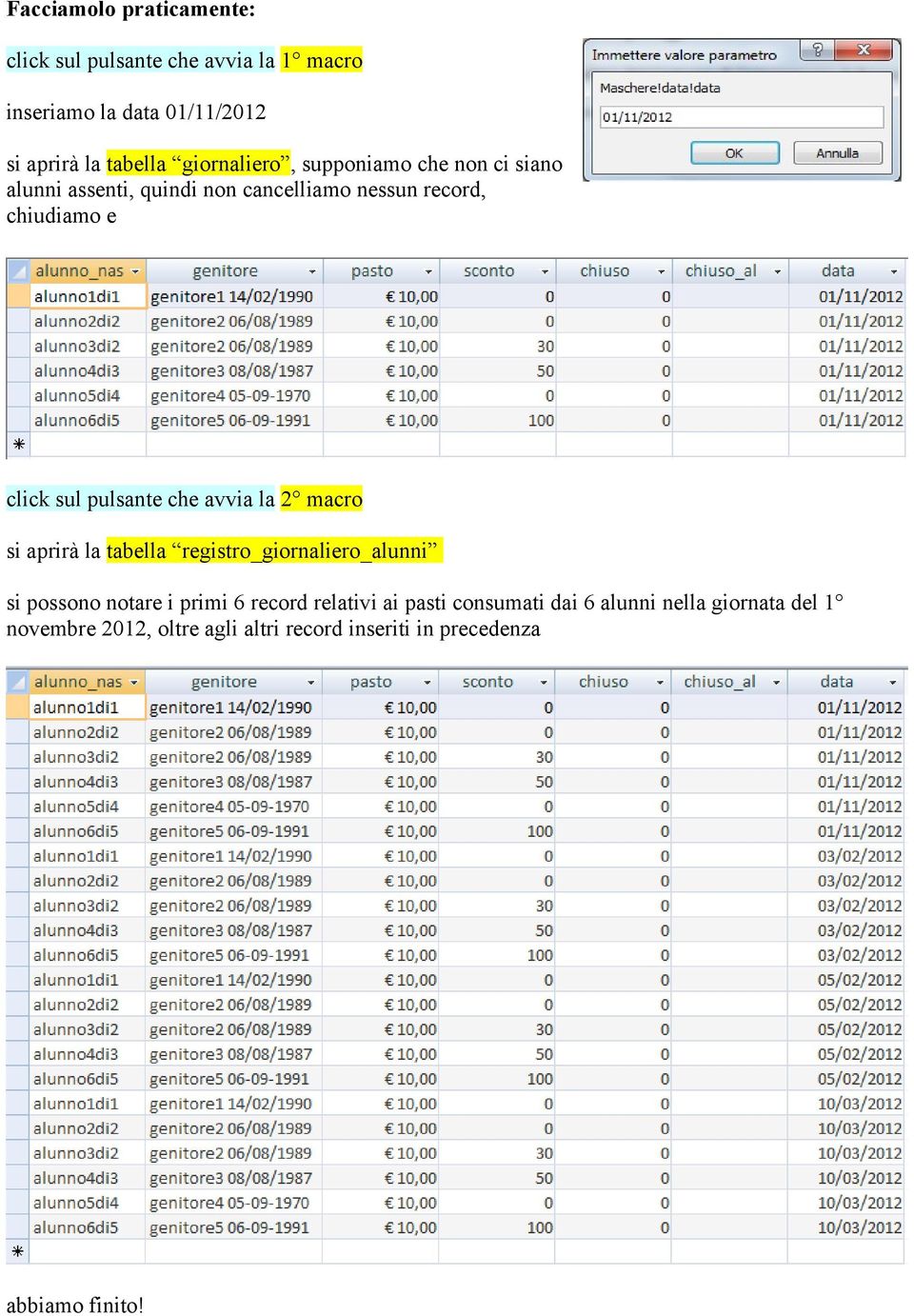 pulsante che avvia la 2 macro si aprirà la tabella registro_giornaliero_alunni si possono notare i primi 6 record