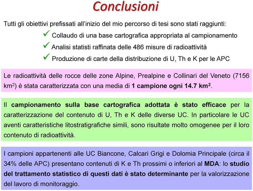 caratterizzata con una media di 1 campione ogni 14.7 km 2. Il campionamento sulla base cartografica adottata è stato efficace per la caratterizzazione del contenuto di U, Th e K delle diverse UC.