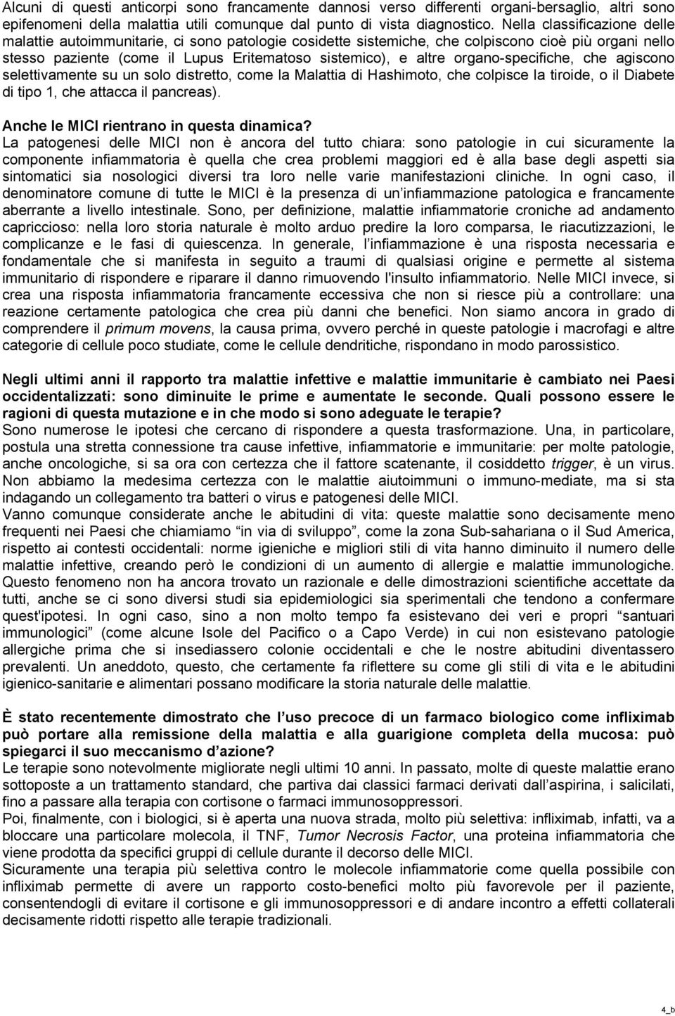 organo-specifiche, che agiscono selettivamente su un solo distretto, come la Malattia di Hashimoto, che colpisce la tiroide, o il Diabete di tipo 1, che attacca il pancreas).