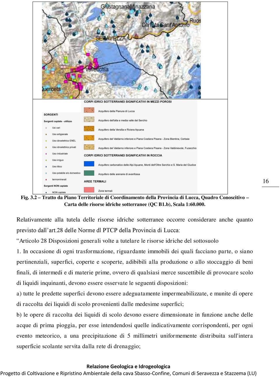 28 delle Norme dl PTCP della Provincia di Lucca: Articolo 28 Disposizioni generali volte a tutelare le risorse idriche del sottosuolo 1.